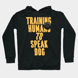 Training Humans to Speak Dog - Gift Idea for Dog Trainer Hoodie